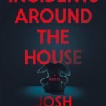 Incidents Around the House By Josh Malerman