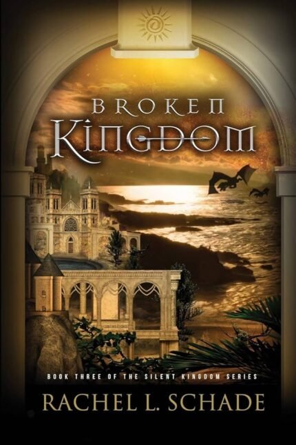 Broken Kingdom By Rachel L. Schade