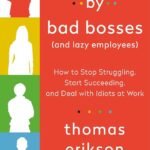 Surrounded by Bad Bosses (And Lazy Employees) By Thomas Erikson
