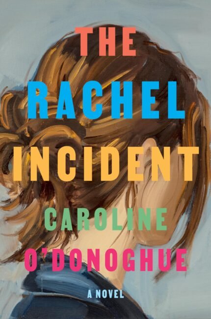 The Rachel Incident By Caroline O'Donoghue