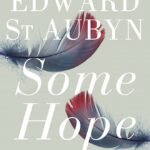 Some Hope By Edward St. Aubyn