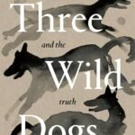 Three Wild Dogs and the Truth By Markus Zusak