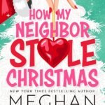 How My Neighbor Stole Christmas By Meghan Quinn