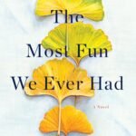 The Most Fun We Ever Had By Claire Lombardo
