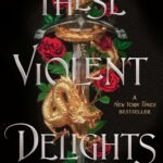 These Violent Delights By Chloe Gong