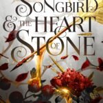 The Songbird and the Heart of Stone