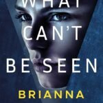 What Can't Be Seen By Brianna Labuskes