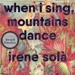 When I Sing, Mountains Dance By Irene Solà