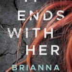 It Ends with Her By Brianna Labuskes