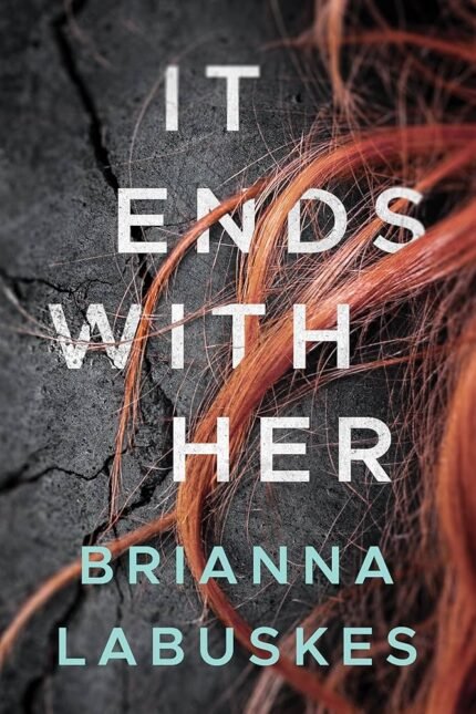 It Ends with Her By Brianna Labuskes