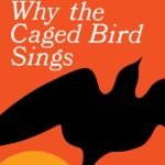 I Know Why the Caged Bird Sings  By Maya Angelou