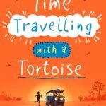 Time Travelling with a Tortoise By Ross Welford