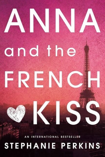 Anna and the French Kiss By Stephanie Perkins