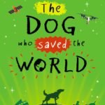 The Dog Who Saved the World By Ross Welford