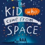 The Kid Who Came From Space By Ross Welford