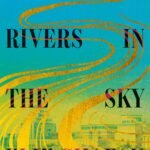 There Are Rivers in the Sky  Elif Shafak