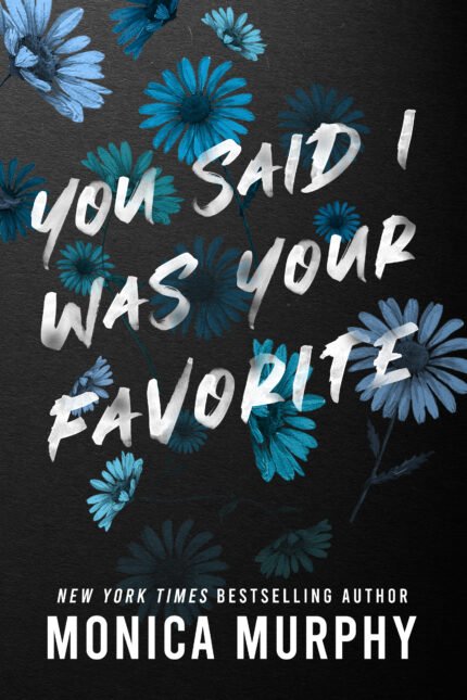 You Said I Was Your Favorite By Monica Murphy