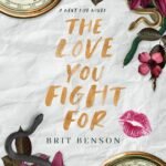The Love You Fight For By Brit Benson
