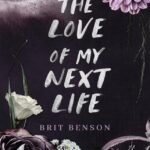 The Love of My Next Life By Brit Benson