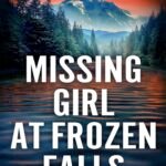 Missing Girl at Frozen Falls By Leslie Wolfe