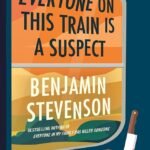 Everyone on This Train Is a Suspect By Benjamin Stevenson