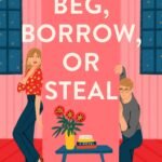 Beg, Borrow, or Steal By Sarah Adams