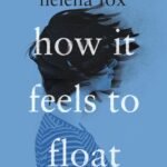 How It Feels to Float  By Helena Fox
