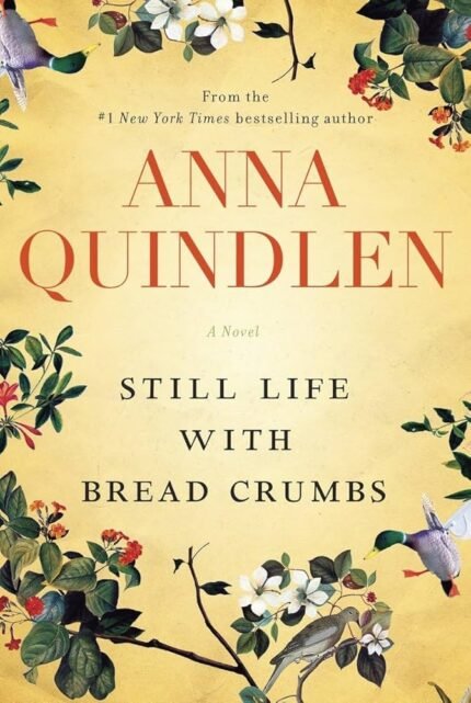 Still Life with Bread Crumbs By Anna Quindlen