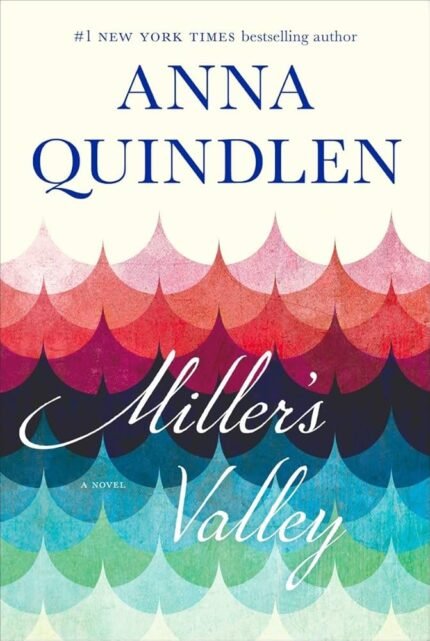 Miller's Valley  By Anna Quindlen