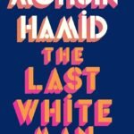 The Last White Man By Mohsin Hamid