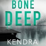 Bone Deep By Kendra Elliot