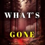 What’s Gone  By Ella Swift