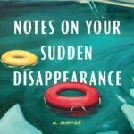 Notes on Your Sudden Disappearance  By Alison Espach