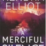 A Merciful Silence  By Kendra Elliot
