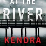 At the River By Kendra Elliot