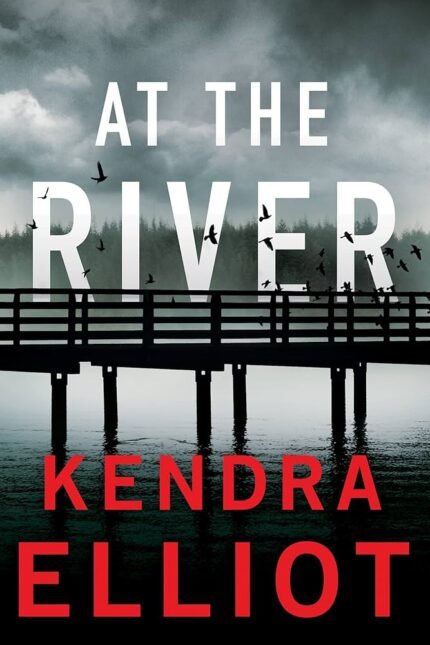 At the River By Kendra Elliot