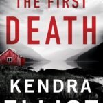 The First Death By Kendra Elliot
