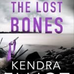 The Lost Bones By Kendra Elliot