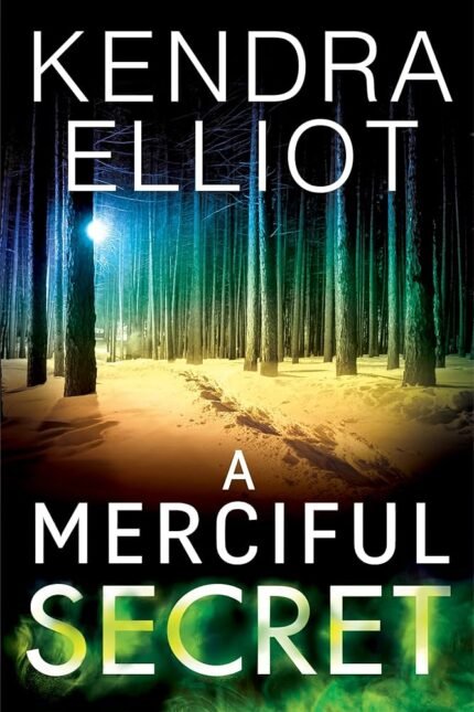 A Merciful Secret  By Kendra Elliot