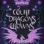 Court of Dragons and Crowns By G. Bailey