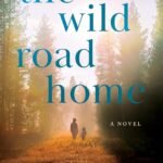 The Wild Road Home  By Melissa Payne