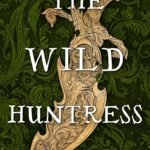 The Wild Huntress  By Emily Lloyd-Jones