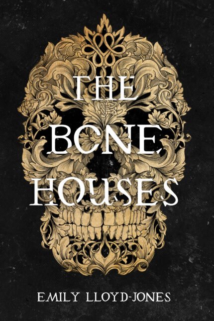 The Bone Houses By Emily Lloyd-Jones