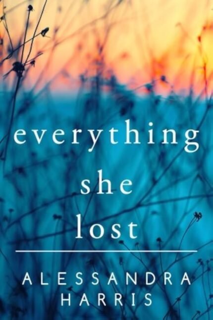 Everything She Lost By Alessandra Harris
