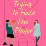 Trying to Hate the Player By Tia Souders