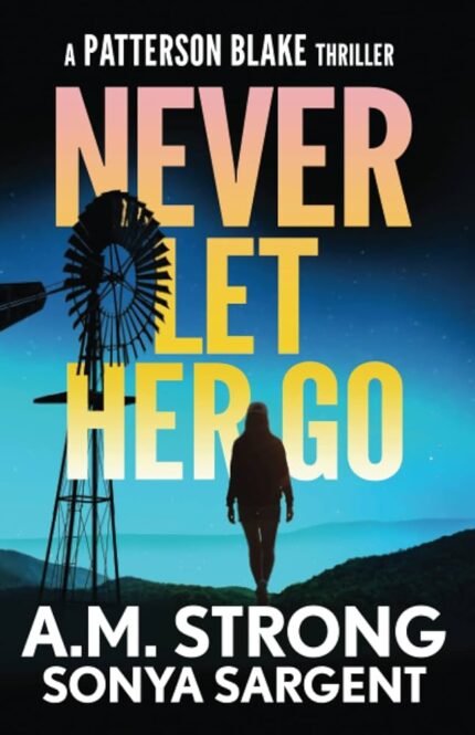 Never Let Her Go By A.M. Strong