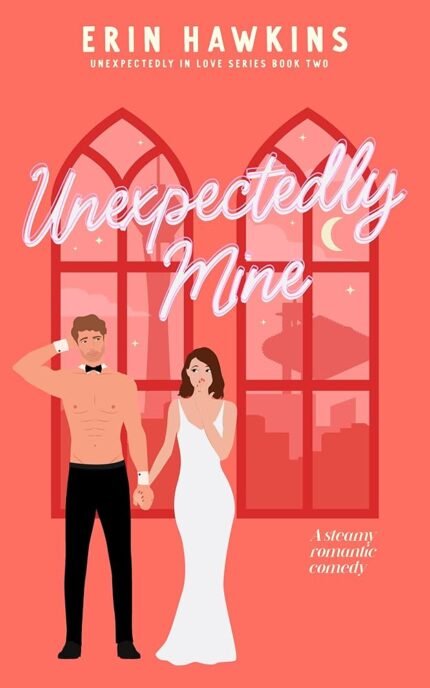 Unexpectedly Mine  By Erin Hawkins