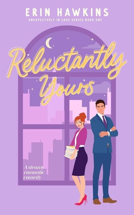 Reluctantly Yours By Erin Hawkins