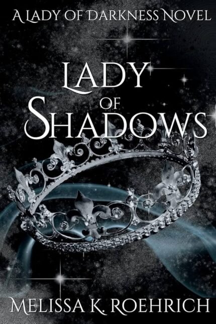 Lady of Shadows By Melissa K. Roehrich