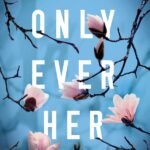 Only Ever Her  By Marybeth Mayhew Whalen